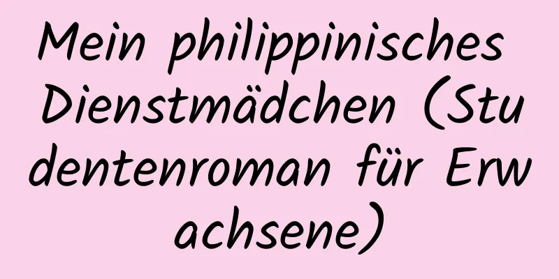 Mein philippinisches Dienstmädchen (Studentenroman für Erwachsene)