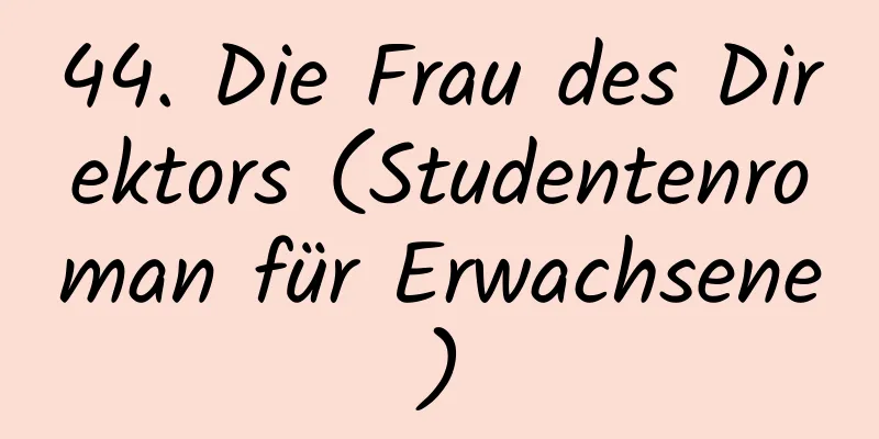 44. Die Frau des Direktors (Studentenroman für Erwachsene)