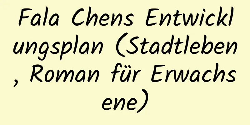 Fala Chens Entwicklungsplan (Stadtleben, Roman für Erwachsene)