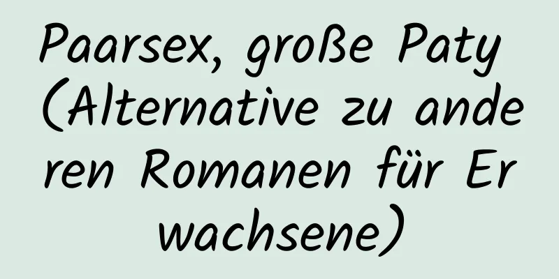 Paarsex, große Paty (Alternative zu anderen Romanen für Erwachsene)