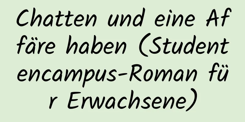 Chatten und eine Affäre haben (Studentencampus-Roman für Erwachsene)