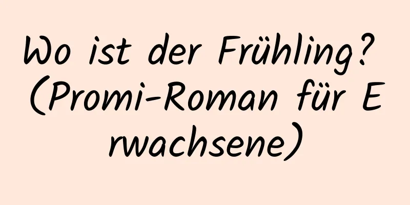 Wo ist der Frühling? (Promi-Roman für Erwachsene)