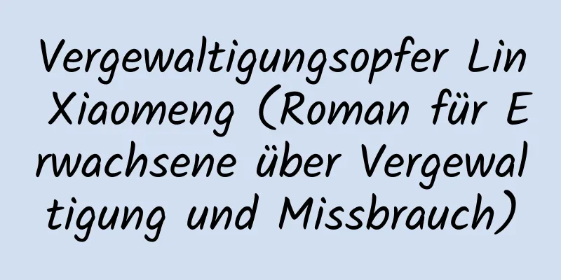 Vergewaltigungsopfer Lin Xiaomeng (Roman für Erwachsene über Vergewaltigung und Missbrauch)