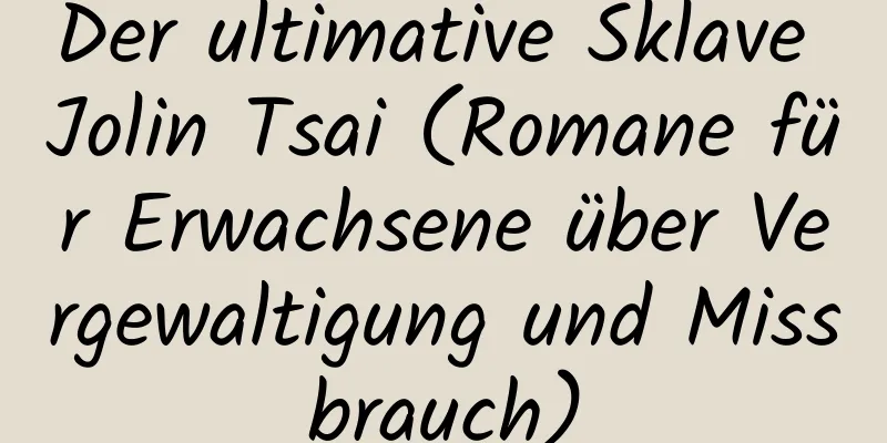 Der ultimative Sklave Jolin Tsai (Romane für Erwachsene über Vergewaltigung und Missbrauch)