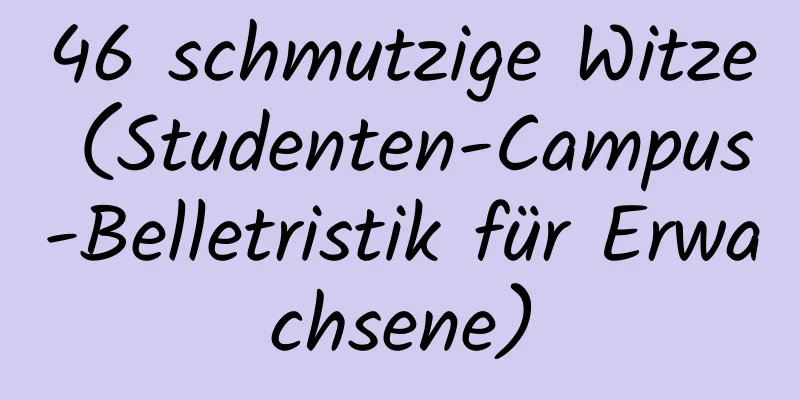 46 schmutzige Witze (Studenten-Campus-Belletristik für Erwachsene)