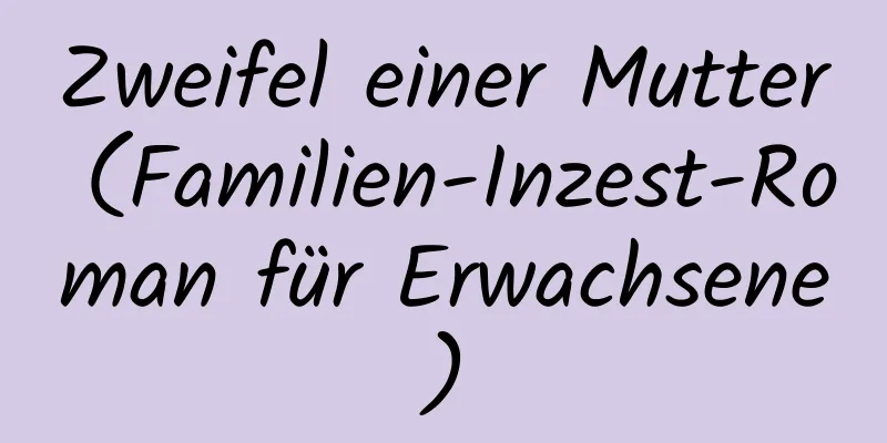 Zweifel einer Mutter (Familien-Inzest-Roman für Erwachsene)