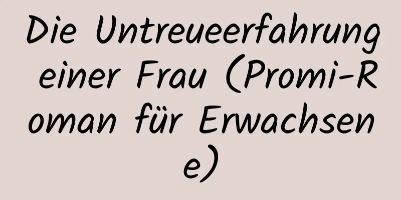 Die Untreueerfahrung einer Frau (Promi-Roman für Erwachsene)