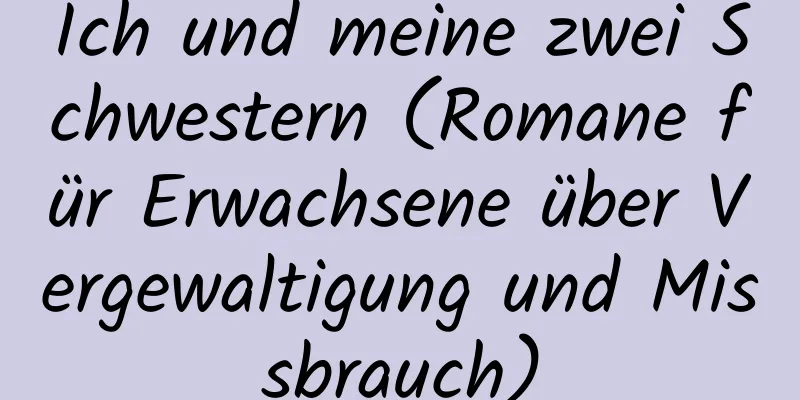 Ich und meine zwei Schwestern (Romane für Erwachsene über Vergewaltigung und Missbrauch)