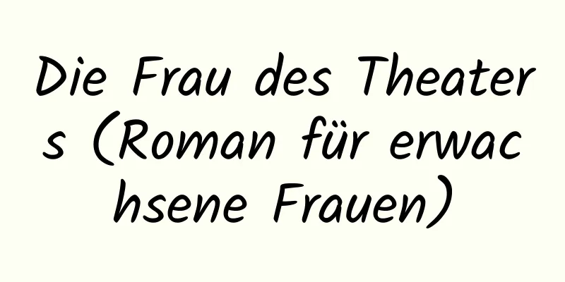 Die Frau des Theaters (Roman für erwachsene Frauen)