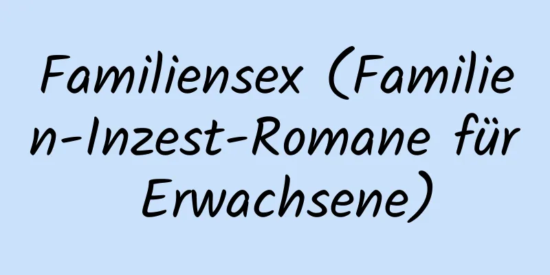 Familiensex (Familien-Inzest-Romane für Erwachsene)