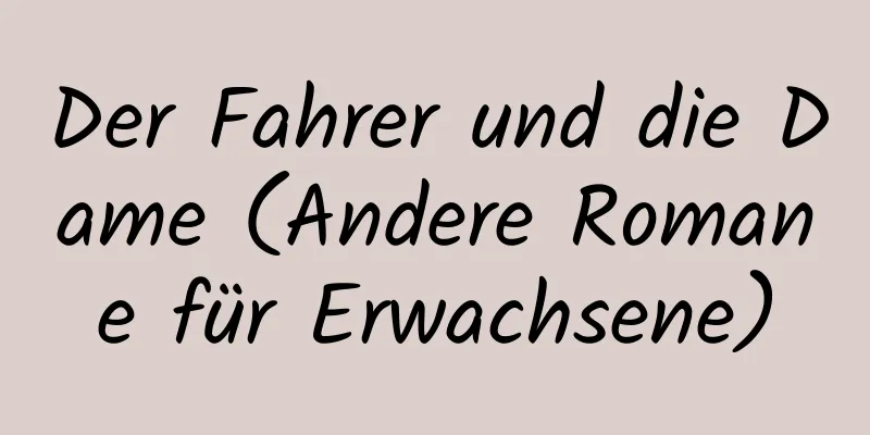 Der Fahrer und die Dame (Andere Romane für Erwachsene)