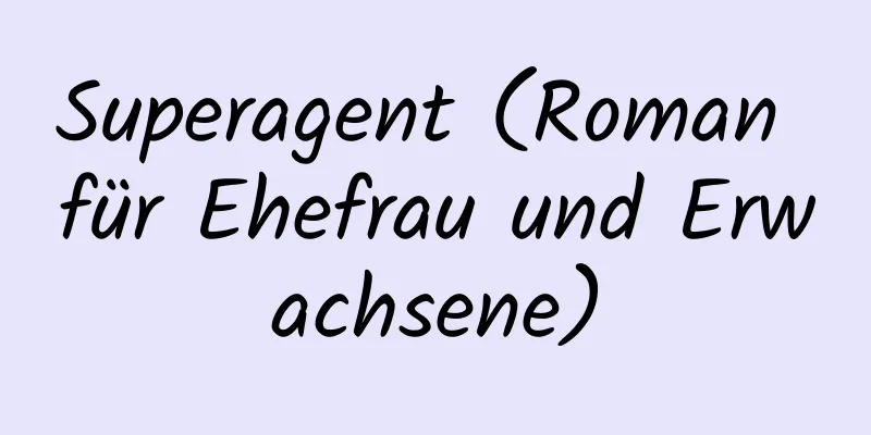 Superagent (Roman für Ehefrau und Erwachsene)