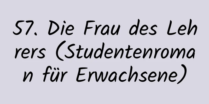 57. Die Frau des Lehrers (Studentenroman für Erwachsene)