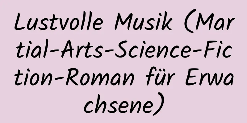 Lustvolle Musik (Martial-Arts-Science-Fiction-Roman für Erwachsene)