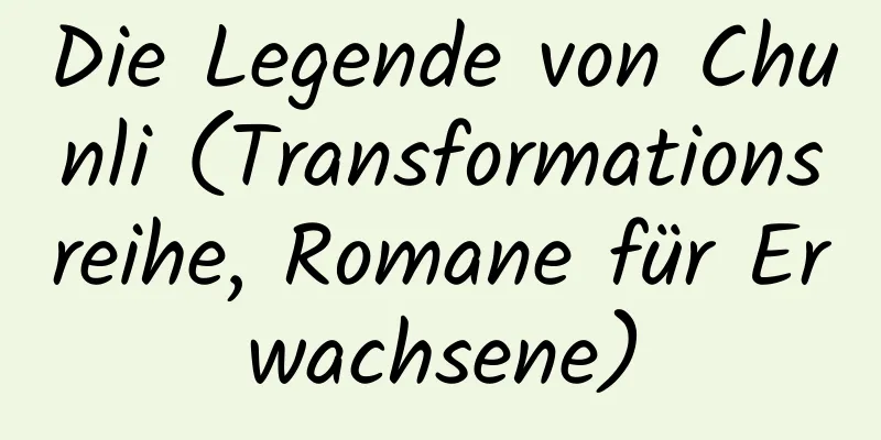 Die Legende von Chunli (Transformationsreihe, Romane für Erwachsene)