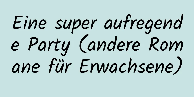 Eine super aufregende Party (andere Romane für Erwachsene)