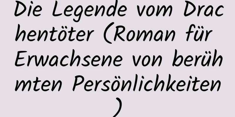 Die Legende vom Drachentöter (Roman für Erwachsene von berühmten Persönlichkeiten)