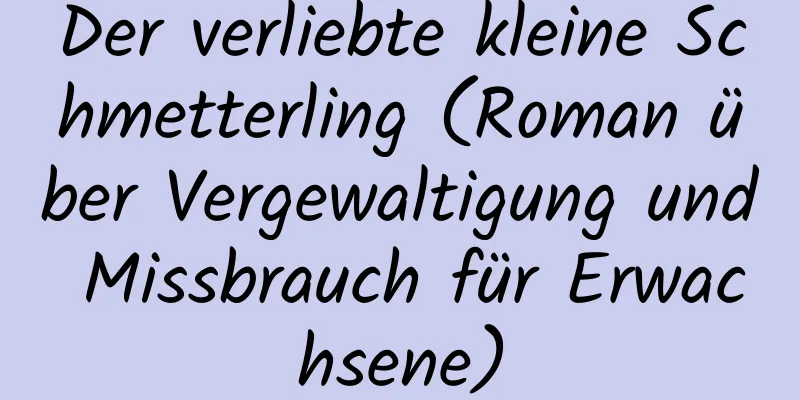 Der verliebte kleine Schmetterling (Roman über Vergewaltigung und Missbrauch für Erwachsene)