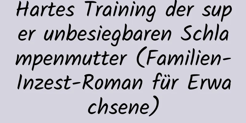 Hartes Training der super unbesiegbaren Schlampenmutter (Familien-Inzest-Roman für Erwachsene)