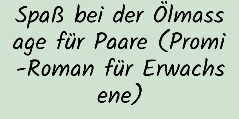 Spaß bei der Ölmassage für Paare (Promi-Roman für Erwachsene)