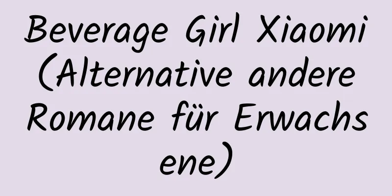 Beverage Girl Xiaomi (Alternative andere Romane für Erwachsene)