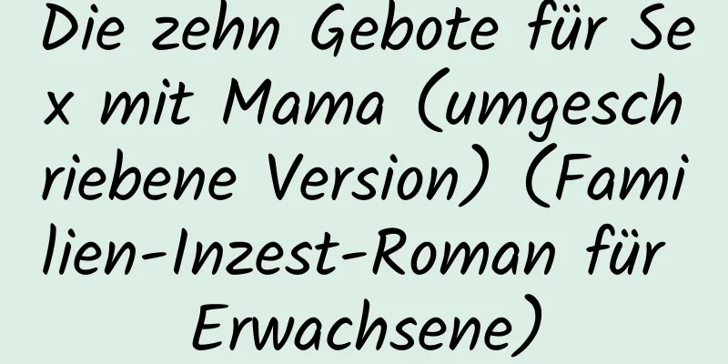 Die zehn Gebote für Sex mit Mama (umgeschriebene Version) (Familien-Inzest-Roman für Erwachsene)