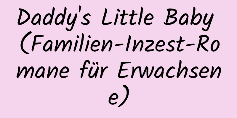 Daddy's Little Baby (Familien-Inzest-Romane für Erwachsene)