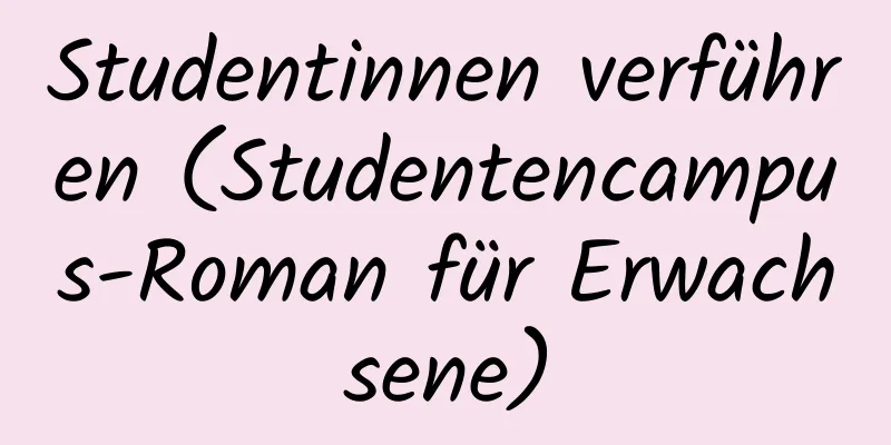 Studentinnen verführen (Studentencampus-Roman für Erwachsene)