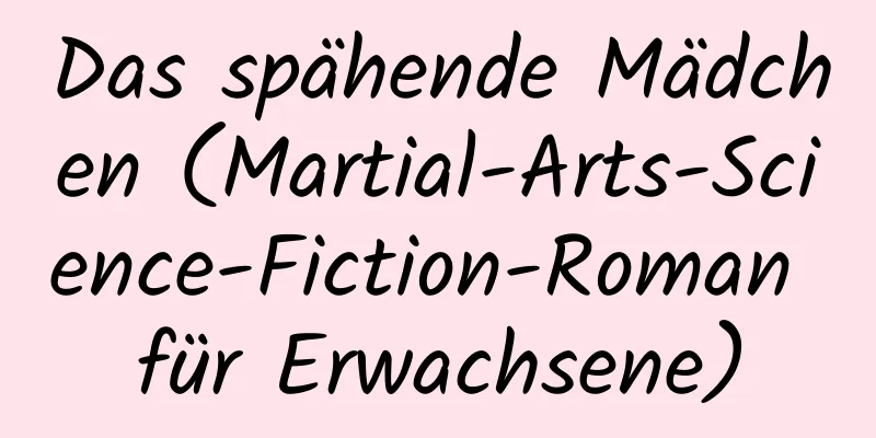 Das spähende Mädchen (Martial-Arts-Science-Fiction-Roman für Erwachsene)