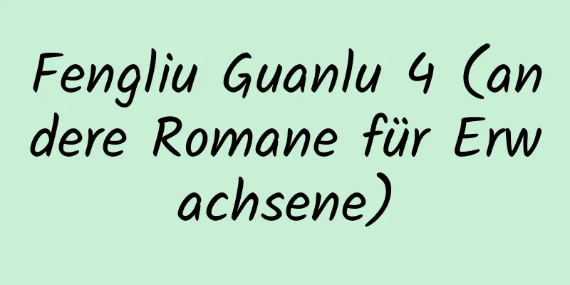 Fengliu Guanlu 4 (andere Romane für Erwachsene)