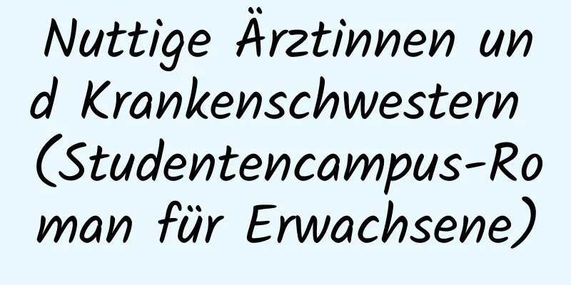 Nuttige Ärztinnen und Krankenschwestern (Studentencampus-Roman für Erwachsene)