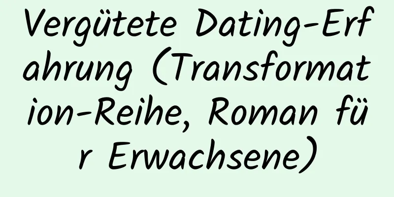 Vergütete Dating-Erfahrung (Transformation-Reihe, Roman für Erwachsene)