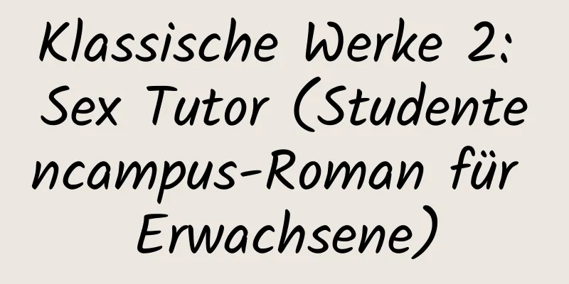 Klassische Werke 2: Sex Tutor (Studentencampus-Roman für Erwachsene)