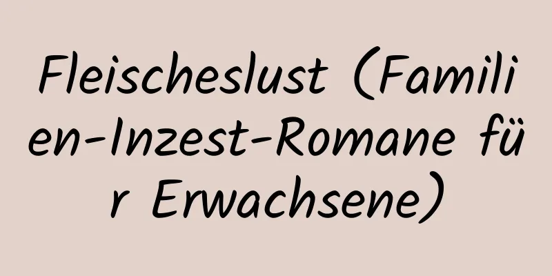 Fleischeslust (Familien-Inzest-Romane für Erwachsene)