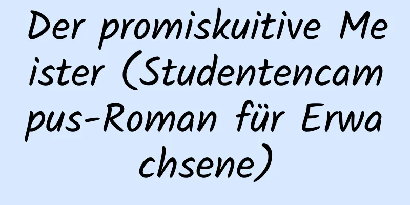 Der promiskuitive Meister (Studentencampus-Roman für Erwachsene)