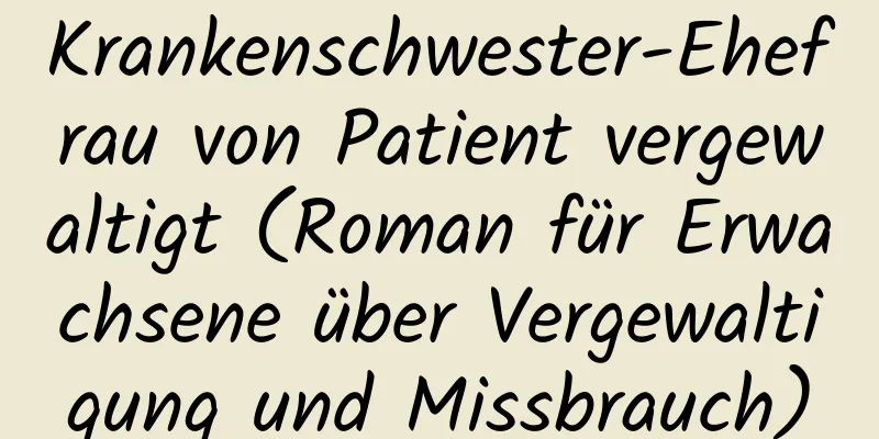 Krankenschwester-Ehefrau von Patient vergewaltigt (Roman für Erwachsene über Vergewaltigung und Missbrauch)