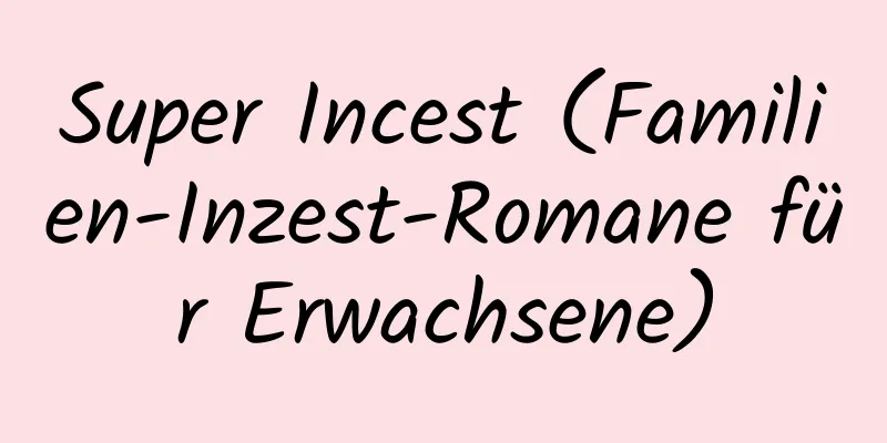 Super Incest (Familien-Inzest-Romane für Erwachsene)