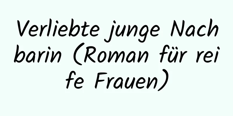 Verliebte junge Nachbarin (Roman für reife Frauen)