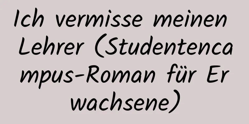 Ich vermisse meinen Lehrer (Studentencampus-Roman für Erwachsene)