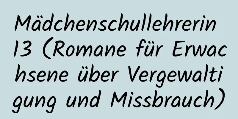 Mädchenschullehrerin 13 (Romane für Erwachsene über Vergewaltigung und Missbrauch)