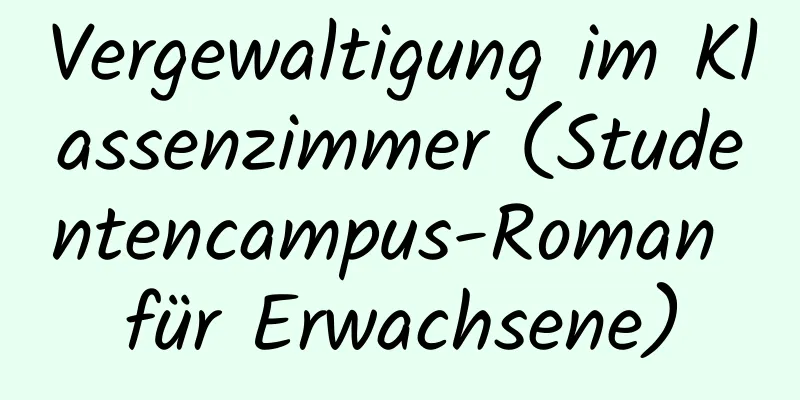 Vergewaltigung im Klassenzimmer (Studentencampus-Roman für Erwachsene)