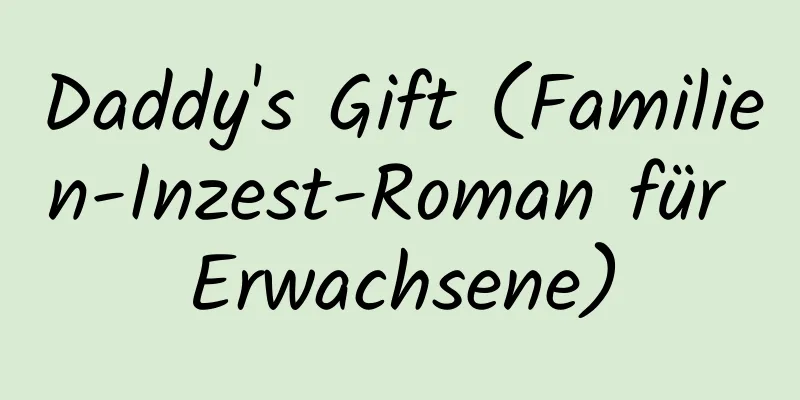 Daddy's Gift (Familien-Inzest-Roman für Erwachsene)