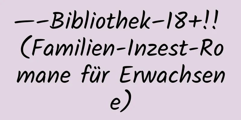 —–Bibliothek–18+!! (Familien-Inzest-Romane für Erwachsene)