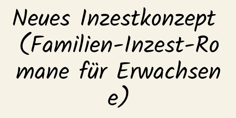 Neues Inzestkonzept (Familien-Inzest-Romane für Erwachsene)