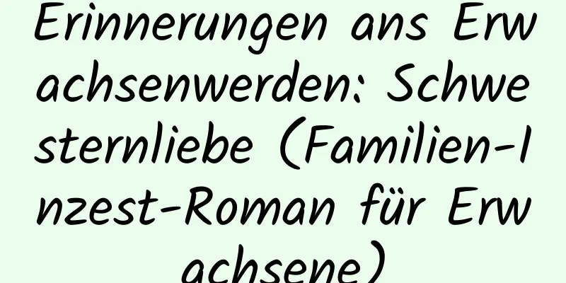 Erinnerungen ans Erwachsenwerden: Schwesternliebe (Familien-Inzest-Roman für Erwachsene)