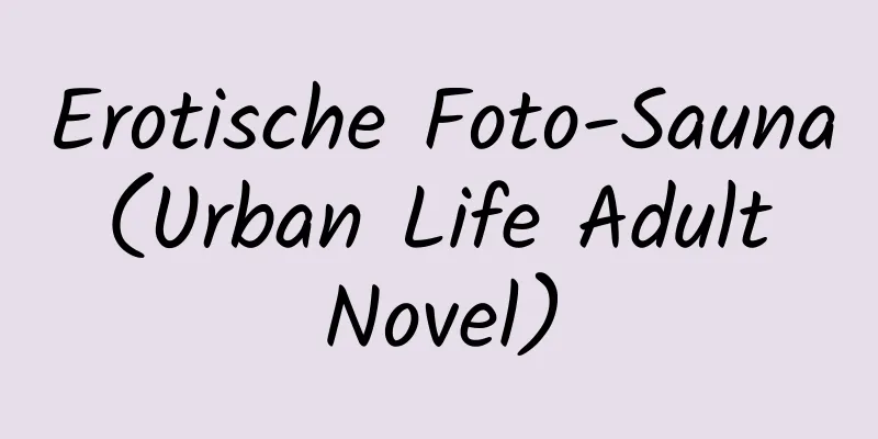 Erotische Foto-Sauna (Urban Life Adult Novel)