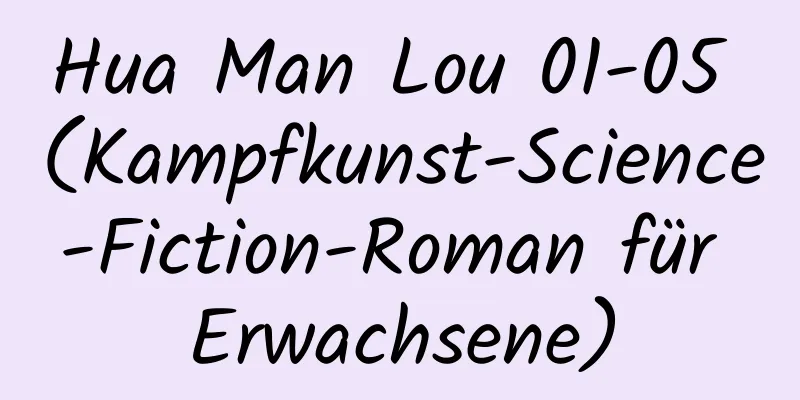 Hua Man Lou 01-05 (Kampfkunst-Science-Fiction-Roman für Erwachsene)