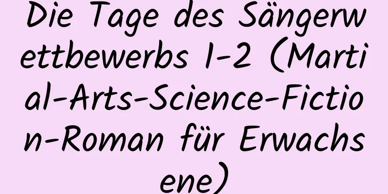 Die Tage des Sängerwettbewerbs 1-2 (Martial-Arts-Science-Fiction-Roman für Erwachsene)