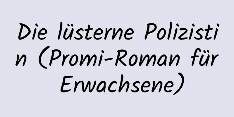 Die lüsterne Polizistin (Promi-Roman für Erwachsene)