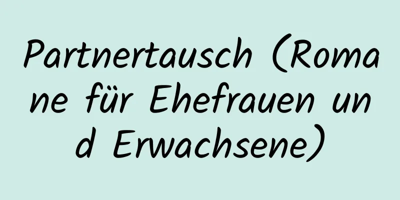 Partnertausch (Romane für Ehefrauen und Erwachsene)